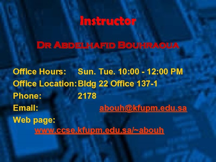 Instructor Dr Abdelhafid Bouhraoua Office Hours: Sun. Tue. 10: 00 - 12: 00 PM