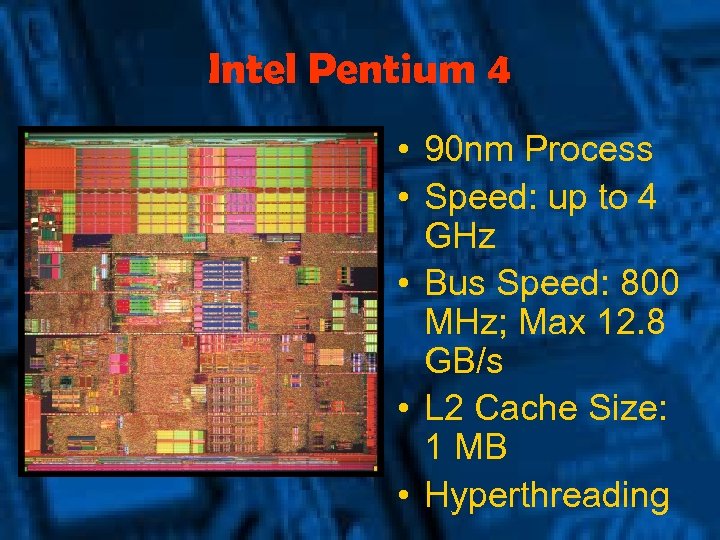 Intel Pentium 4 • 90 nm Process • Speed: up to 4 GHz •