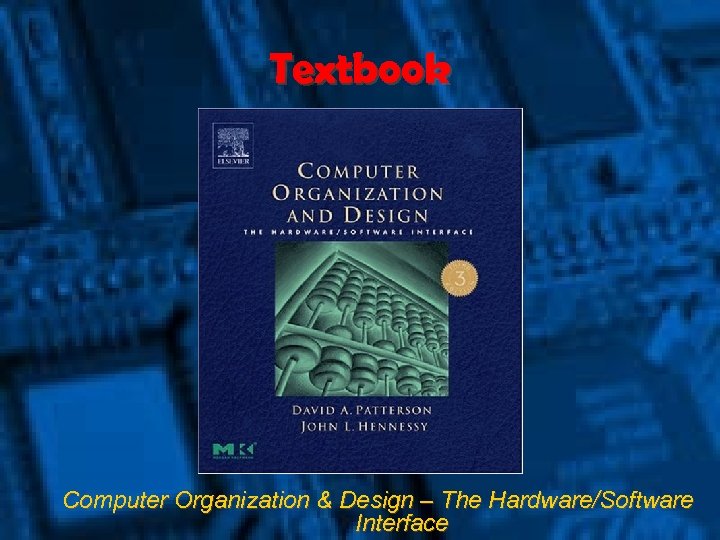Textbook Computer Organization & Design – The Hardware/Software Interface 