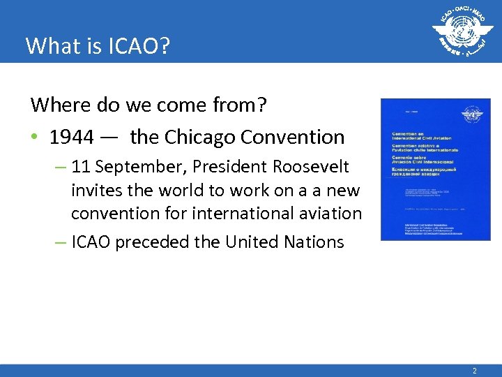 What is ICAO? Where do we come from? • 1944 — the Chicago Convention