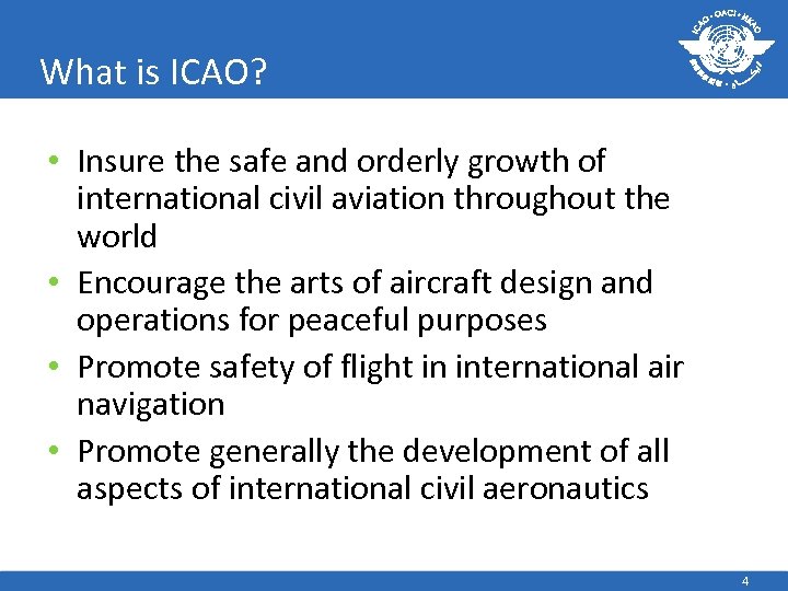 What is ICAO? • Insure the safe and orderly growth of international civil aviation