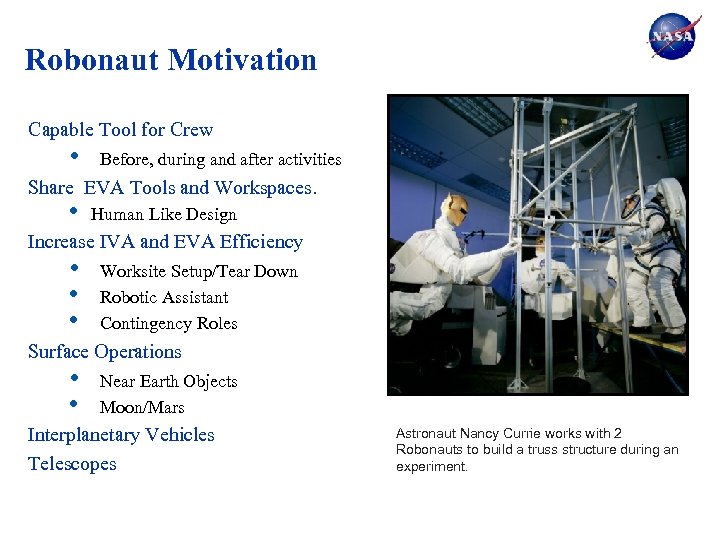Robonaut Motivation Capable Tool for Crew • Before, during and after activities Share EVA