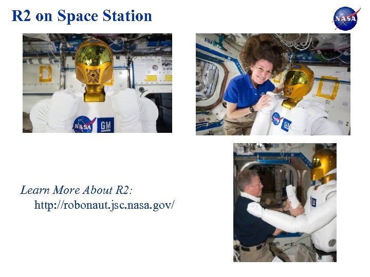 R 2 on Space Station Learn More About R 2: http: //robonaut. jsc. nasa.