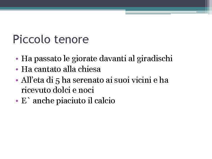 Piccolo tenore • Ha passato le giorate davanti al giradischi • Ha cantato alla