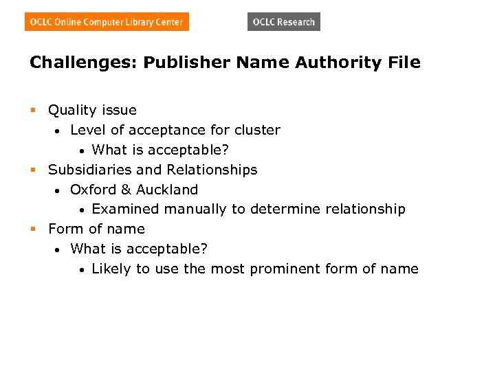 Challenges: Publisher Name Authority File § Quality issue • Level of acceptance for cluster