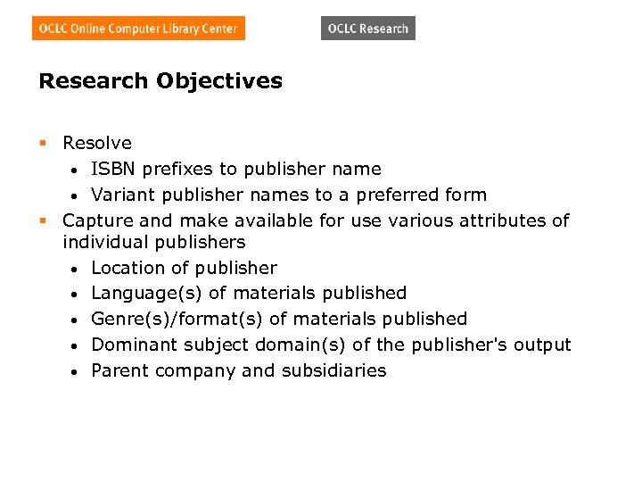 Research Objectives § Resolve • ISBN prefixes to publisher name • Variant publisher names
