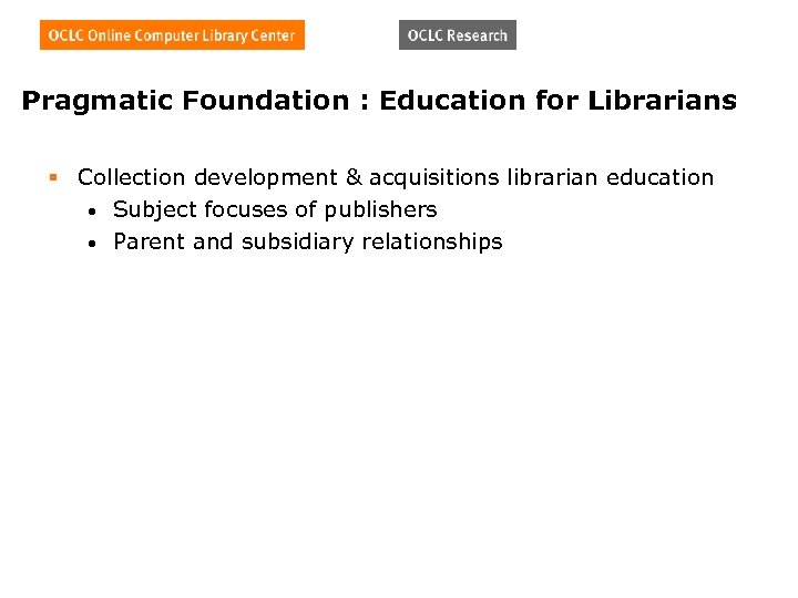 Pragmatic Foundation : Education for Librarians § Collection development & acquisitions librarian education •