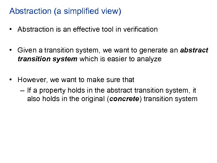 Abstraction (a simplified view) • Abstraction is an effective tool in verification • Given