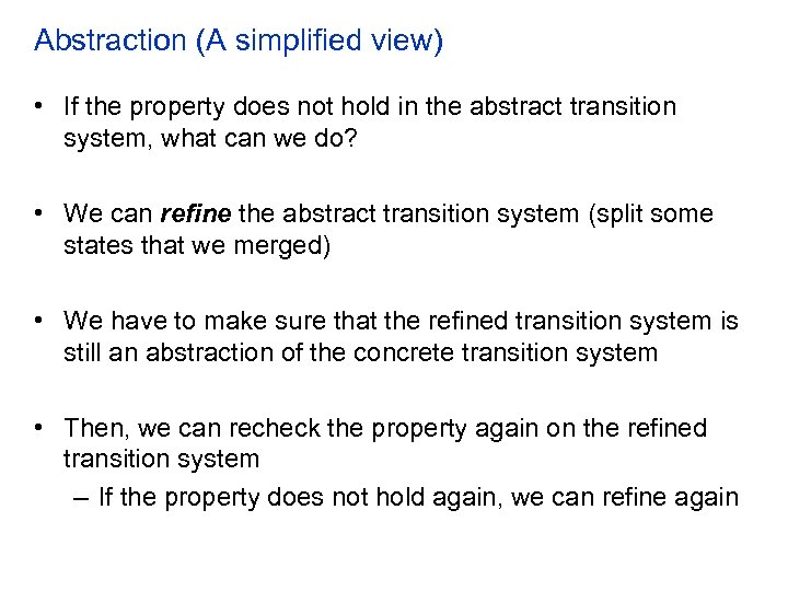 Abstraction (A simplified view) • If the property does not hold in the abstract