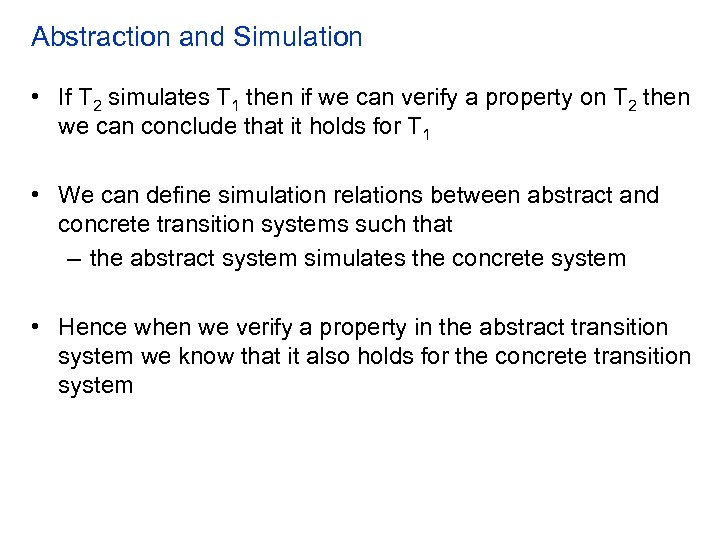 Abstraction and Simulation • If T 2 simulates T 1 then if we can