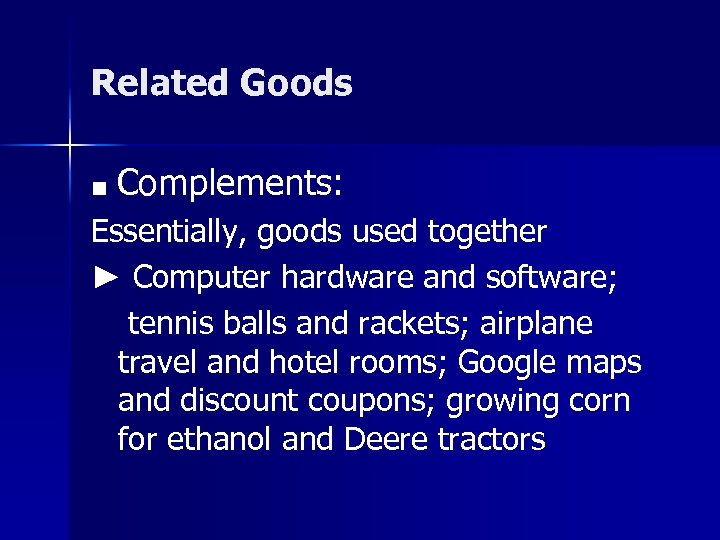 Related Goods ■ Complements: Essentially, goods used together ► Computer hardware and software; tennis