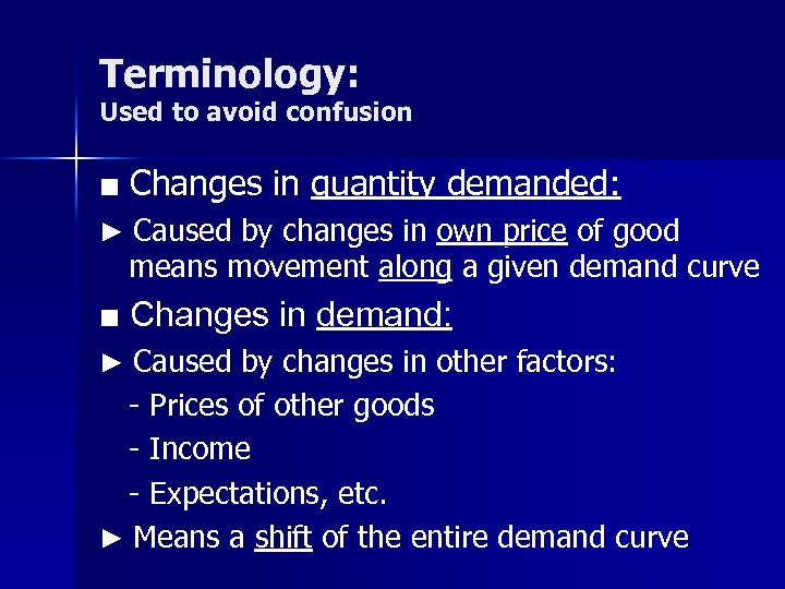 Terminology: Used to avoid confusion ■ Changes in quantity demanded: ► Caused by changes