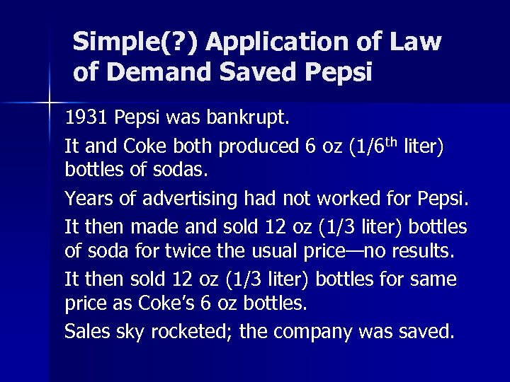 Simple(? ) Application of Law of Demand Saved Pepsi 1931 Pepsi was bankrupt. It