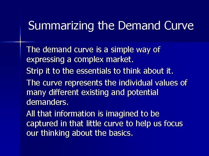 Summarizing the Demand Curve The demand curve is a simple way of expressing a