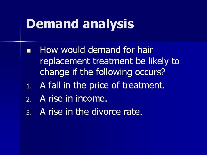 Demand analysis n 1. 2. 3. How would demand for hair replacement treatment be