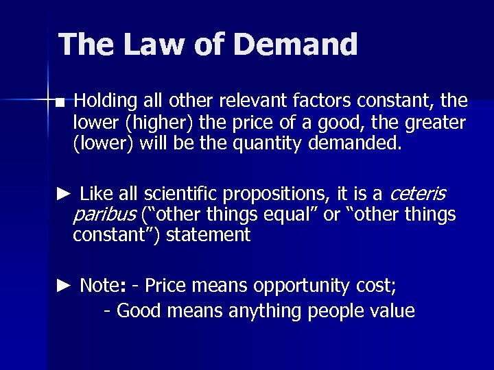 The Law of Demand ■ Holding all other relevant factors constant, the lower (higher)