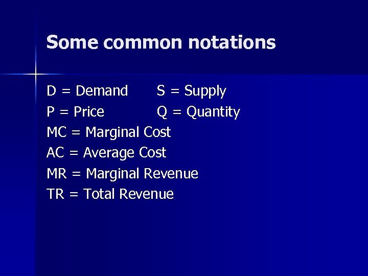 Some common notations D = Demand S = Supply P = Price Q =