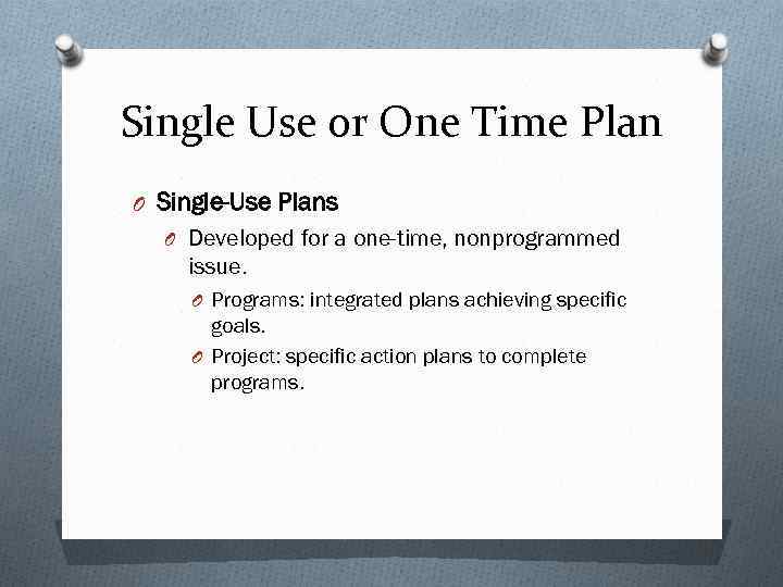 Single Use or One Time Plan O Single-Use Plans O Developed for a one-time,