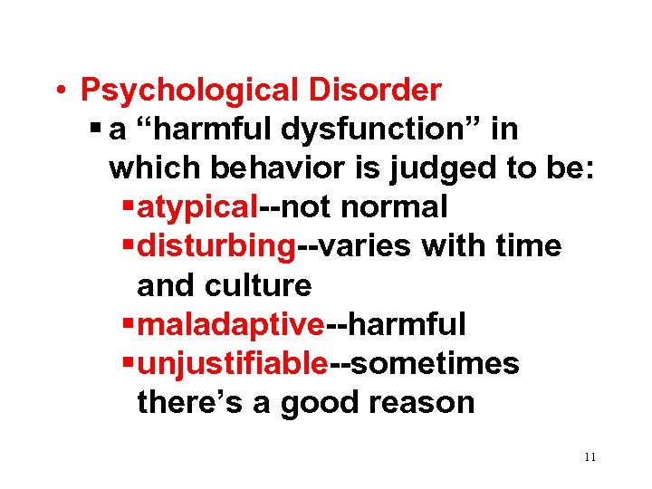  • Psychological Disorder a “harmful dysfunction” in which behavior is judged to be: