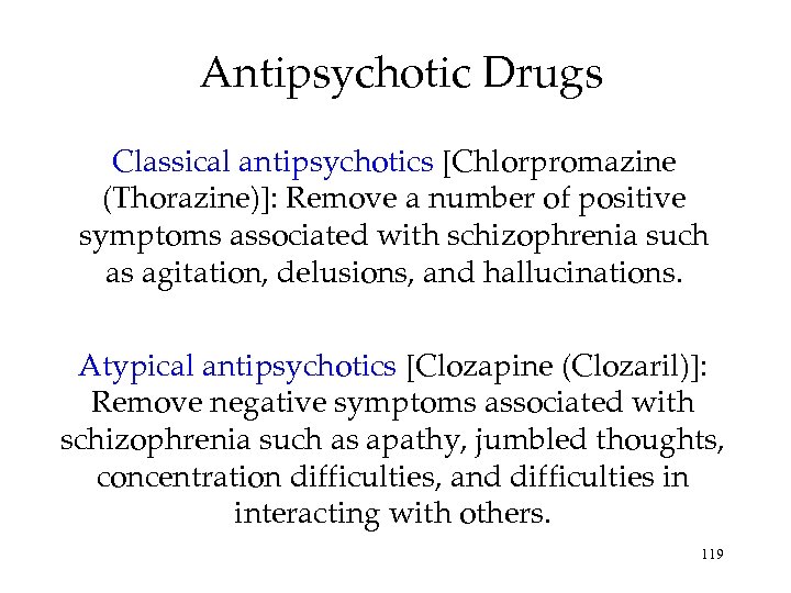 Antipsychotic Drugs Classical antipsychotics [Chlorpromazine (Thorazine)]: Remove a number of positive symptoms associated with