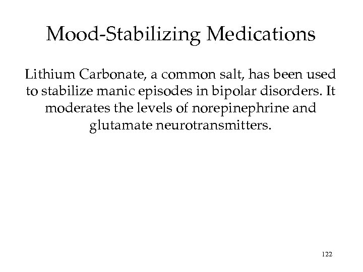 Mood-Stabilizing Medications Lithium Carbonate, a common salt, has been used to stabilize manic episodes