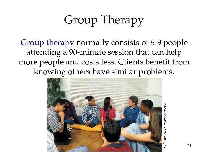 Group Therapy Group therapy normally consists of 6 -9 people attending a 90 -minute