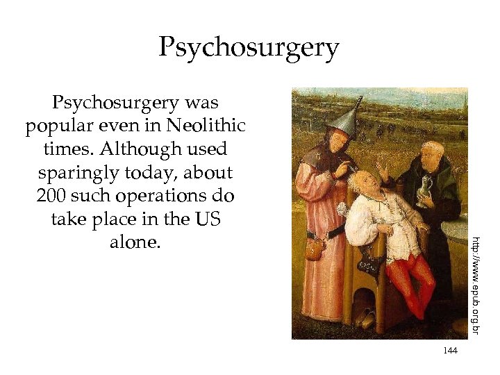 Psychosurgery http: //www. epub. org. br Psychosurgery was popular even in Neolithic times. Although