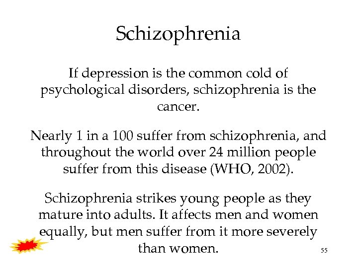 Schizophrenia If depression is the common cold of psychological disorders, schizophrenia is the cancer.