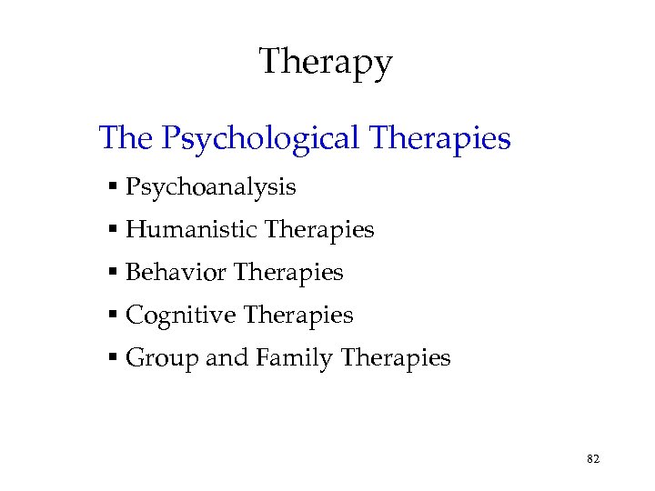 Therapy The Psychological Therapies Psychoanalysis Humanistic Therapies Behavior Therapies Cognitive Therapies Group and Family