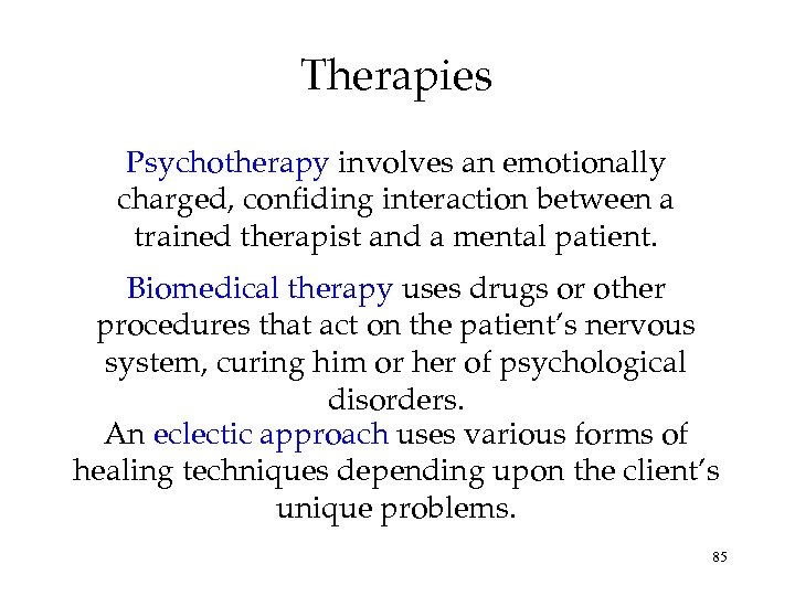 Therapies Psychotherapy involves an emotionally charged, confiding interaction between a trained therapist and a