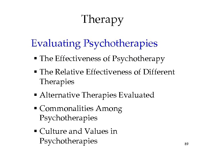 Therapy Evaluating Psychotherapies The Effectiveness of Psychotherapy The Relative Effectiveness of Different Therapies Alternative