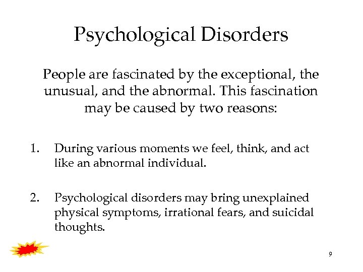 Psychological Disorders People are fascinated by the exceptional, the unusual, and the abnormal. This