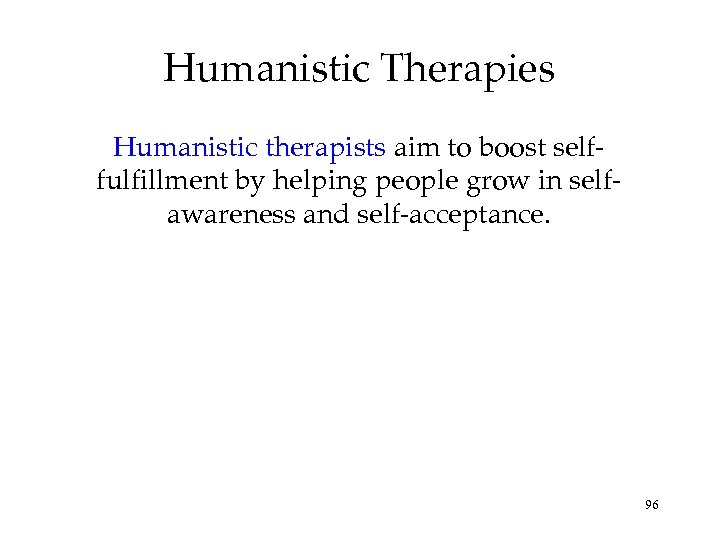 Humanistic Therapies Humanistic therapists aim to boost selffulfillment by helping people grow in selfawareness