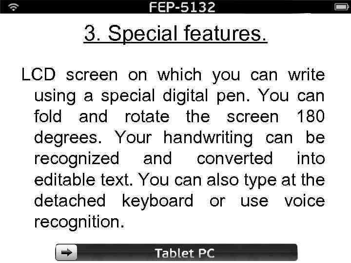3. Special features. LCD screen on which you can write using a special digital