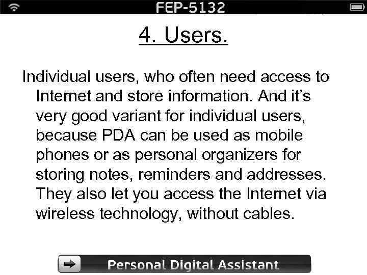 4. Users. Individual users, who often need access to Internet and store information. And