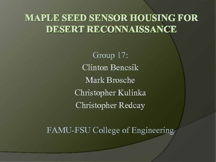 MAPLE SEED SENSOR HOUSING FOR DESERT RECONNAISSANCE Group 17: Clinton Bencsik Mark Brosche Christopher