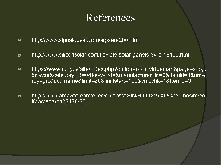References http: //www. signalquest. com/sq-sen-200. htm http: //www. siliconsolar. com/flexible-solar-panels-3 v-p-16159. html https: //www.