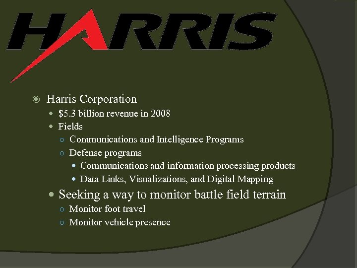  Harris Corporation $5. 3 billion revenue in 2008 Fields ○ Communications and Intelligence