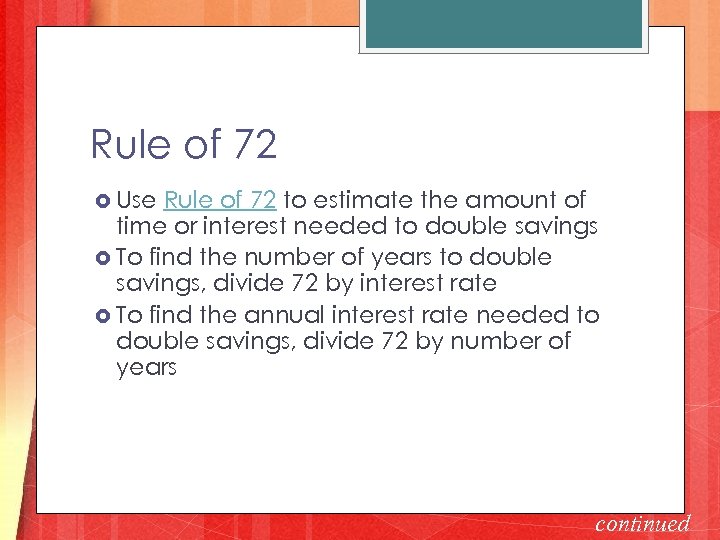 Rule of 72 Use Rule of 72 to estimate the amount of time or