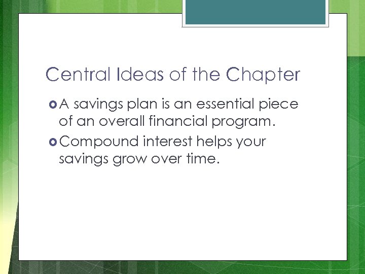 Central Ideas of the Chapter A savings plan is an essential piece of an