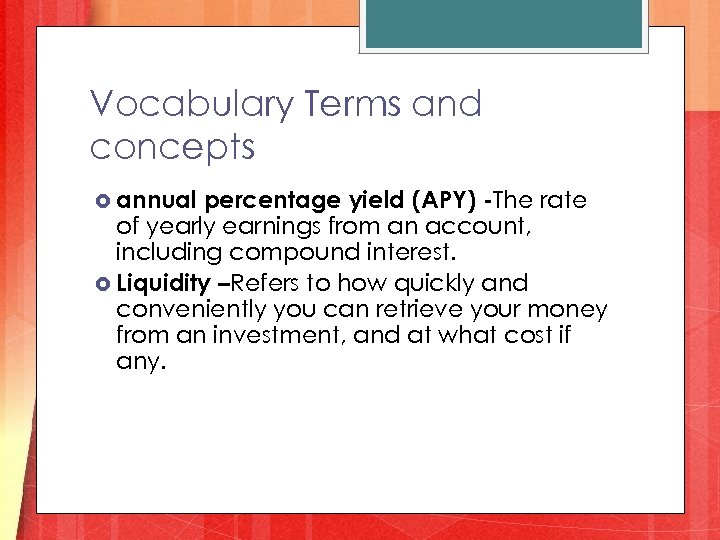 Vocabulary Terms and concepts annual percentage yield (APY) -The rate of yearly earnings from