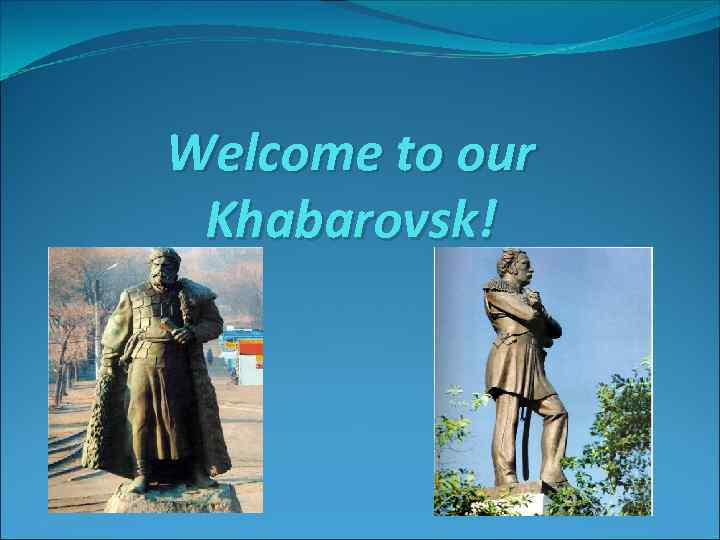 Welcome to our Khabarovsk! 