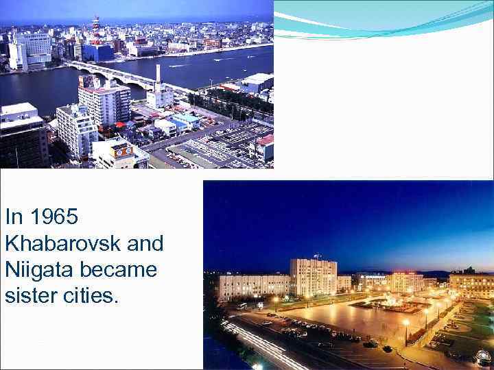 In 1965 Khabarovsk and Niigata became sister cities. 