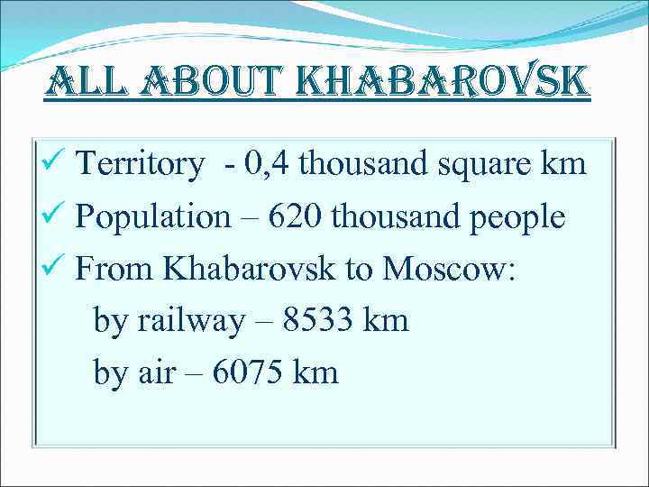all about khabarovsk ü Territory - 0, 4 thousand square km ü Population –