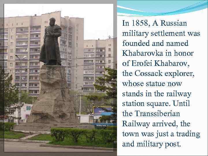 In 1858, A Russian military settlement was founded and named Khabarovka in honor of