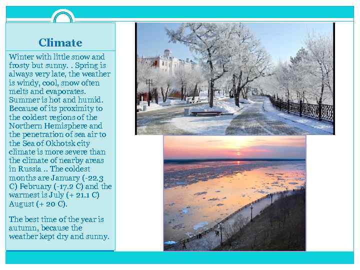 Climate Winter with little snow and frosty but sunny. . Spring is always very