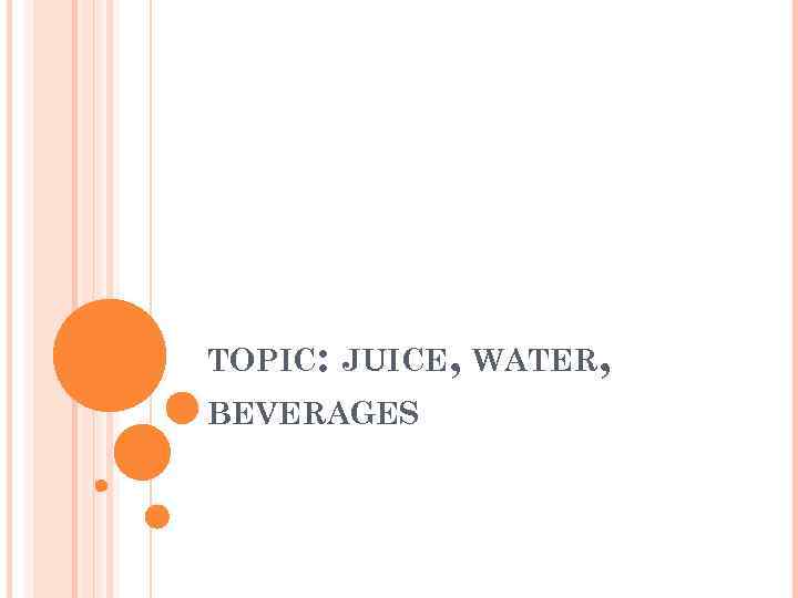 TOPIC: JUICE, WATER, BEVERAGES 