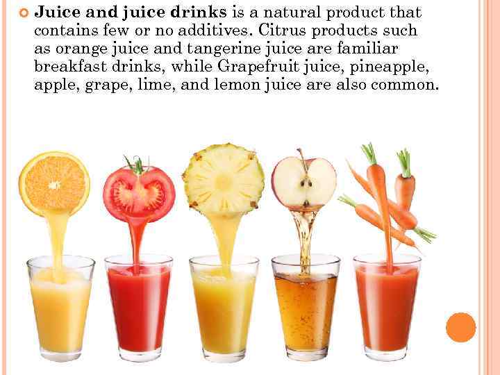  Juice and juice drinks is a natural product that contains few or no