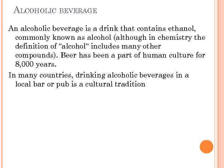 ALCOHOLIC BEVERAGE An alcoholic beverage is a drink that contains ethanol, commonly known as