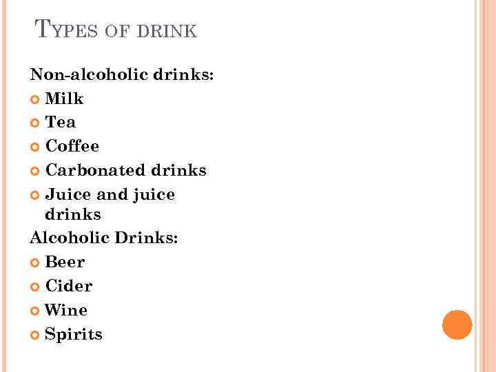 TYPES OF DRINK Non-alcoholic drinks: Milk Tea Coffee Carbonated drinks Juice and juice drinks